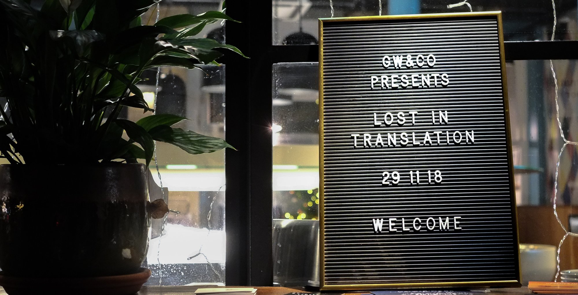 The GW+Co Lost In Translation event sign The GW+Co Lost In Translation event sign