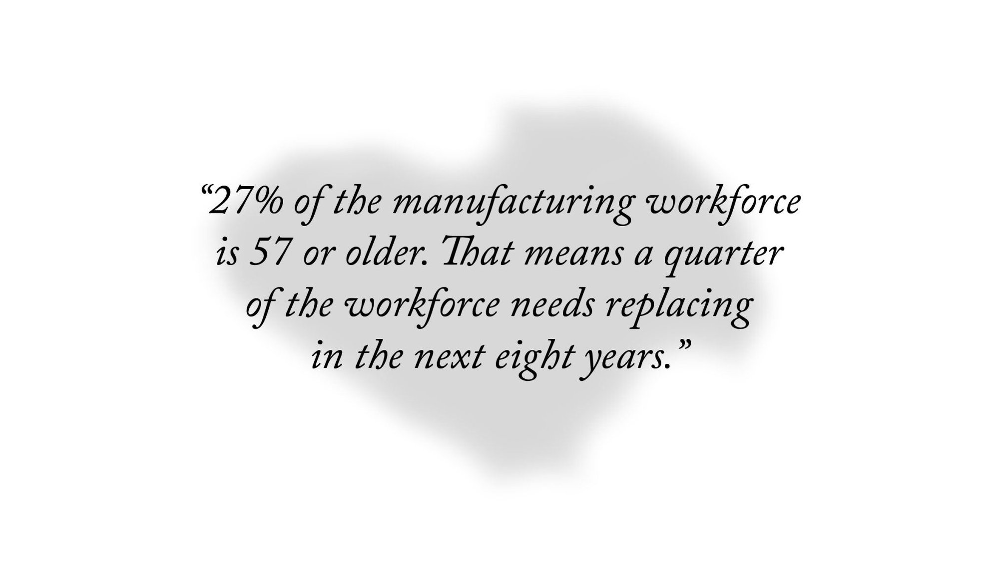 A quote highlighting the future issues with an ageing manufacturing workforce